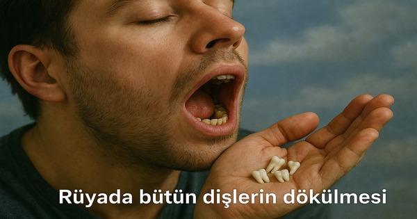 ruyada_butun_dislerin_dokulmesi rüyada bütün dişlerin dökülmesi