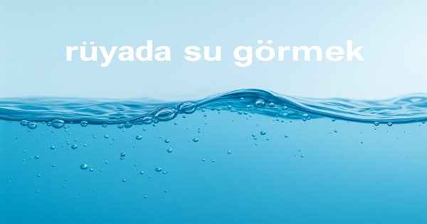 rüyada su görmek